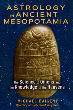 Astrology in Ancient Mesopotamia The Science of Omens and the Knowledge of the Heavens 2nd 9781591432210 Front Cover