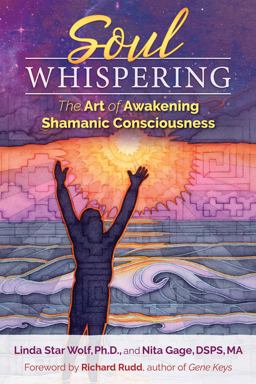 Soul Whispering The Art of Awakening Shamanic Consciousness  9781591432258 Front Cover