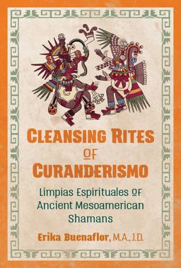 Cleansing Rites of Curanderismo Limpias Espirituales of Ancient Mesoamerican Shamans  9781591433118 Front Cover