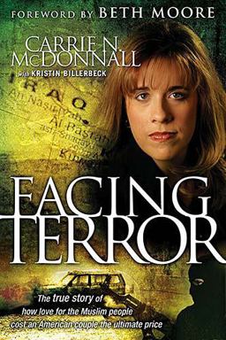 Facing Terror The True Story of How an American Couple Paid the Ultimate Price Because of Their Love of Muslim People  9781591453437 Front Cover