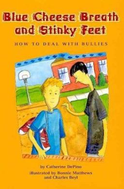 Blue Cheese Breath and Stinky Feet How to Deal with Bullies  9781591471127 Front Cover