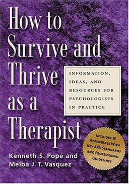 How to Survive and Thrive As a Therapist Information, Ideas, and Resources for Psychologists in Practice  9781591472315 Front Cover