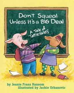 Don't Squeal Unless It's a Big Deal A Tale of Tattletales  9781591472407 Front Cover
