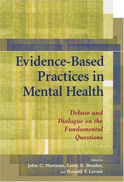 Evidence-Based Practices in Mental Health Debate and Dialogue on the Fundamental Questions  9781591473107 Front Cover