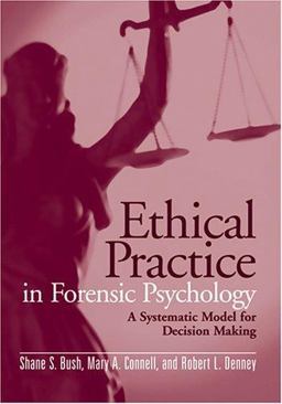 Ethical Practice in Forensic Psychology A Systematic Model for Decision Making  9781591473954 Front Cover