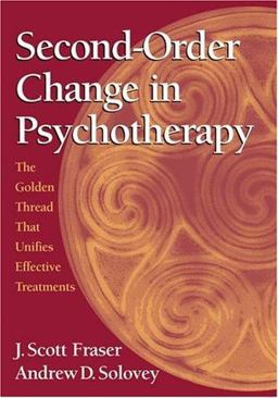 Second-Order Change in Psychotherapy The Golden Thread That Unifies Effective Treatments  9781591474364 Front Cover