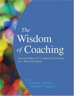 Wisdom of Coaching Essential Papers in Consulting Psychology for a World of Change  9781591477877 Front Cover