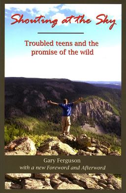 Shouting at the Sky Troubled Teens and the Promise of the Wild  9781591520610 Front Cover