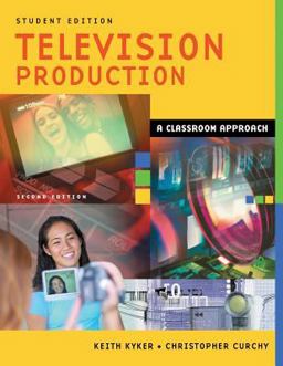 Television Production A Classroom Approach, Student Edition 2nd 9781591581598 Front Cover