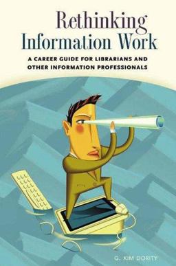 Rethinking Information Work A Career Guide for Librarians and Other Information Professionals  9781591581802 Front Cover