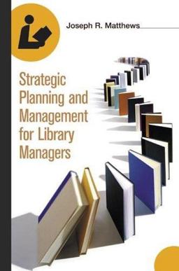 Strategic Planning and Management for Library Managers Strategic Planning and Management for Library Managers