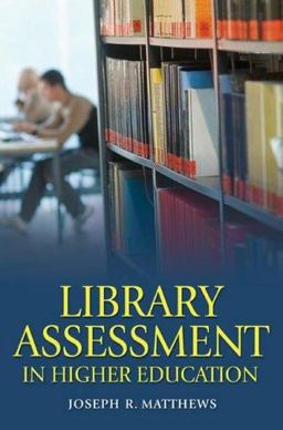 Library Assessment in Higher Education Library Assessment in Higher Education