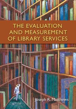 The Evaluation and Measurement of Library Services The Evaluation and Measurement of Library Services