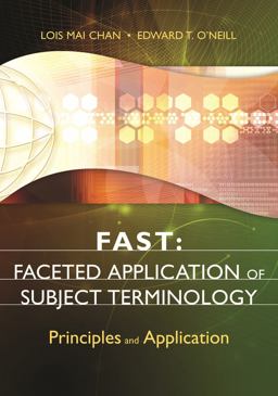 FAST: Faceted Application of Subject Terminology Principles and Application  9781591587224 Front Cover