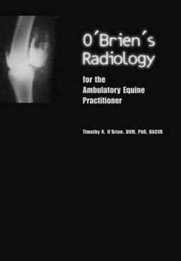 O'Brien's Radiology for the Ambulatory Equine Practitioner  9781591610144 Front Cover
