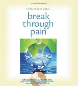 Break Through Pain A Step-by-Step Mindfulness Meditation Program for Transforming Chronic and Acute Pain  9781591791997 Front Cover