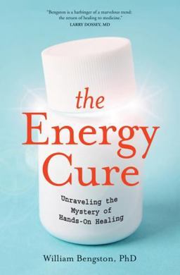 Energy Cure Unraveling the Mystery of Hands-On Healing  9781591799115 Front Cover