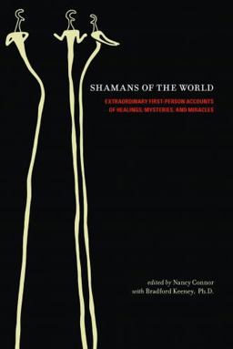Shamans of the World Extraordinary First-Person Accounts of Healings, Mysteries, and Miracles  9781591799573 Front Cover