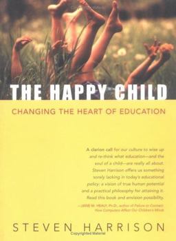Happy Child Changing the Heart of Education  9781591810001 Front Cover