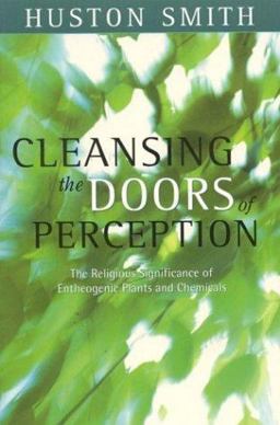 Cleansing the Doors of Perception The Religious Significance of Entheogenic Plants and Chemicals  9781591810087 Front Cover