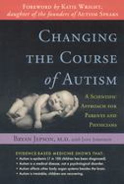 Changing the Course of Autism A Scientific Approach for Parents and Physicians  9781591810612 Front Cover
