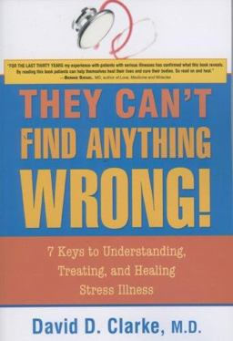 They Can't Find Anything Wrong! 7 Keys to Understanding, Treating, and Healing Stress Illness  9781591810643 Front Cover