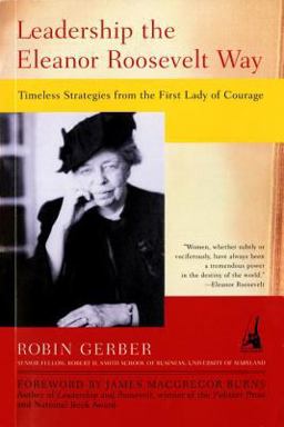 Leadership the Eleanor Roosevelt Way Timeless Strategies from the First Lady of Courage  9781591840206 Front Cover