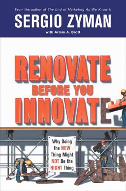 Renovate Before You Innovate Why Doing the New Thing Might Not Be the Right Thing  9781591840541 Front Cover