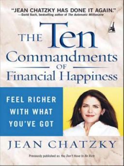 Ten Commandments of Financial Happiness Feel Richer with What You've Got  9781591840718 Front Cover
