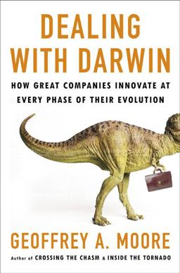 Dealing with Darwin How Great Companies Innovate at Every Phase of Their Evolution  9781591841074 Front Cover