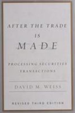 After the Trade Is Made, Revised Ed Processing Securities Transactions 3rd 9781591841272 Front Cover