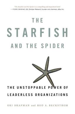 Starfish and the Spider The Unstoppable Power of Leaderless Organizations  9781591841432 Front Cover
