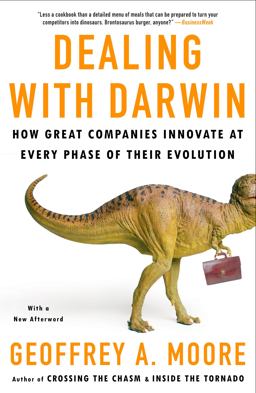 Dealing with Darwin How Great Companies Innovate at Every Phase of Their Evolution  9781591842149 Front Cover