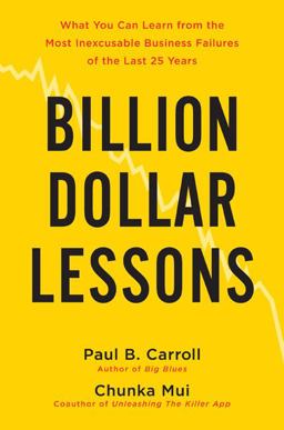 Billion-Dollar Lessons What You Can Learn from the Most Inexcusable Business Failures of the Last 25 Years  9781591842194 Front Cover