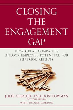 Closing the Engagement Gap How Great Companies Unlock Employee Potential for Superior Results  9781591842385 Front Cover