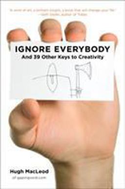 Ignore Everybody And 39 Other Keys to Creativity  9781591842590 Front Cover