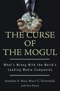 Curse of the Mogul What's Wrong with the World's Leading Media Companies  9781591842644 Front Cover