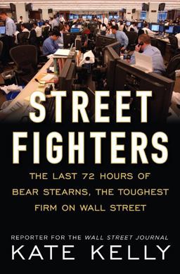 Street Fighters The Last 72 Hours of Bear Stearns, the Toughest Firm on Wall Street  9781591842736 Front Cover
