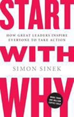Start with Why How Great Leaders Inspire Everyone to Take Action  9781591842804 Front Cover