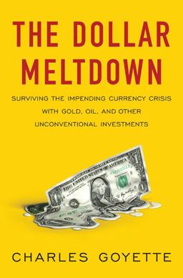 Dollar Meltdown Surviving the Impending Currency Crisis with Gold, Oil, and Other Unconventional Investments  9781591842842 Front Cover