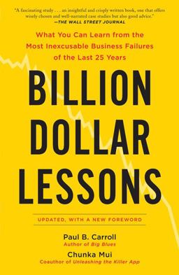 Billion Dollar Lessons What You Can Learn from the Most Inexcusable Business Failures of the Last 25 Ye Ars  9781591842897 Front Cover