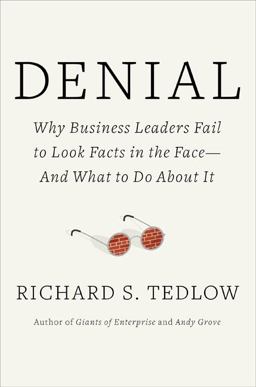 Denial Why Business Leaders Fail to Look Facts in the Face - And What to Do about It  9781591843139 Front Cover