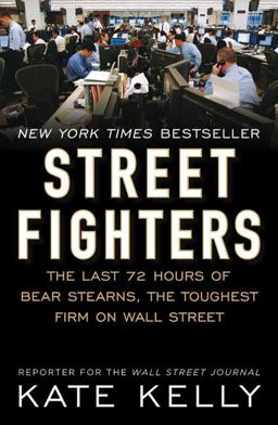 Street Fighters The Last 72 Hours of Bear Stearns, the Toughest Firm on Wall Street  9781591843184 Front Cover