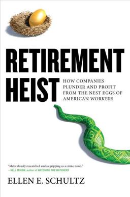 Retirement Heist How Companies Plunder and Profit from the Nest Eggs of American Workers  9781591843337 Front Cover