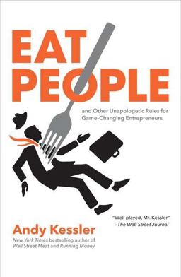 Eat People And Other Unapologetic Rules for Game-Changing Entrepreneurs  9781591843771 Front Cover