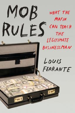 Mob Rules What the Mafia Can Teach the Legitimate Businessman  9781591843986 Front Cover