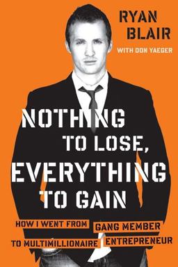 Nothing to Lose, Everything to Gain How I Went from Gang Member to Multimillionaire Entrepreneur  9781591844037 Front Cover