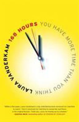 168 Hours You Have More Time Than You Think  9781591844105 Front Cover