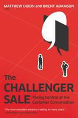 Challenger Sale Taking Control of the Customer Conversation  9781591844358 Front Cover