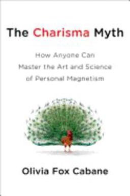 Charisma Myth How Anyone Can Master the Art and Science of Personal Magnetism  9781591844563 Front Cover